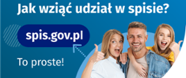 Na górze grafiki jest napis: Jak wziąć udział w spisie? Po lewej stronie grafiki jest napis: spis.gov.pl, poniżej: To proste! Po prawej stronie widać kobietę, mężczyznę i dziecko, którzy entuzjastycznie uśmiechają się i trzymają kciuki w górze. W lewym dolnym rogu grafiki są cztery małe koła ze znakami dodawania, odejmowania, mnożenia i dzielenia, obok nich napis: Liczymy się dla Polski! W prawym dolnym rogu jest logotyp spisu: dwa nachodzące na siebie pionowo koła, GUS, pionowa kreska, NSP 2021. 