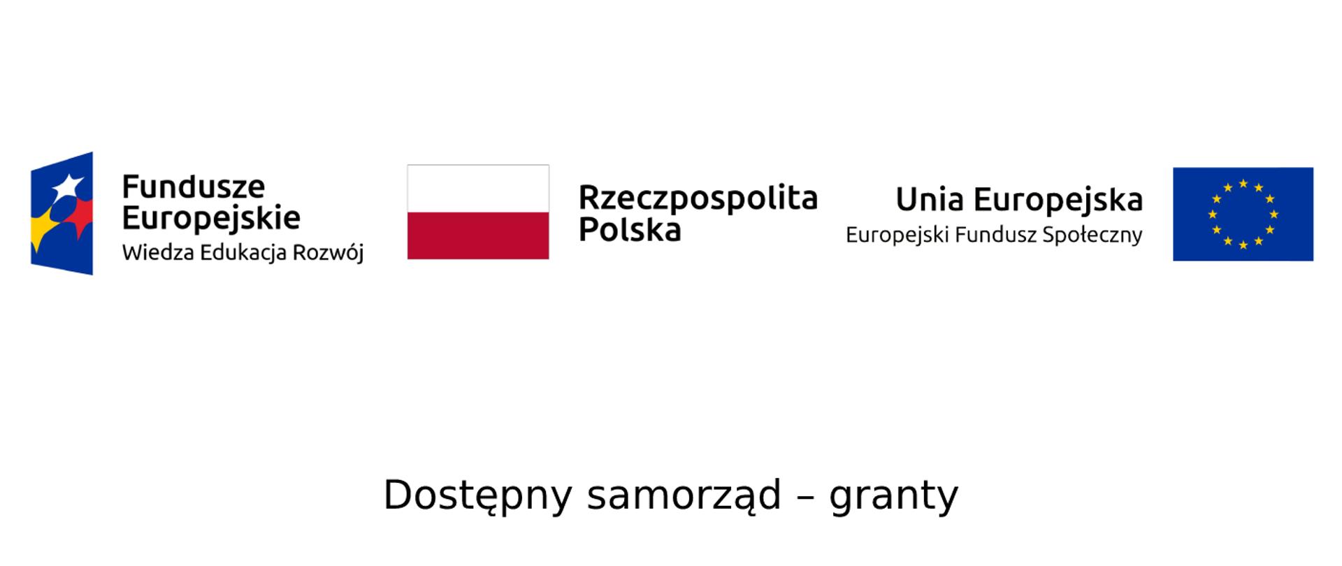 Na białym tle od lewej strony logotyp Funduszy Europejskich z dopiskiem wiedza, edukacja, rozwój. Na środku Flaga Polski z napisem Rzeczpospolita Polska, po prawej stronie flaga Unii Europejskiej z dopiskiem Unia Europejska - Europejski Fundusz Społeczny. Pod ikonami czarny napis dostępny samorząd - granty.