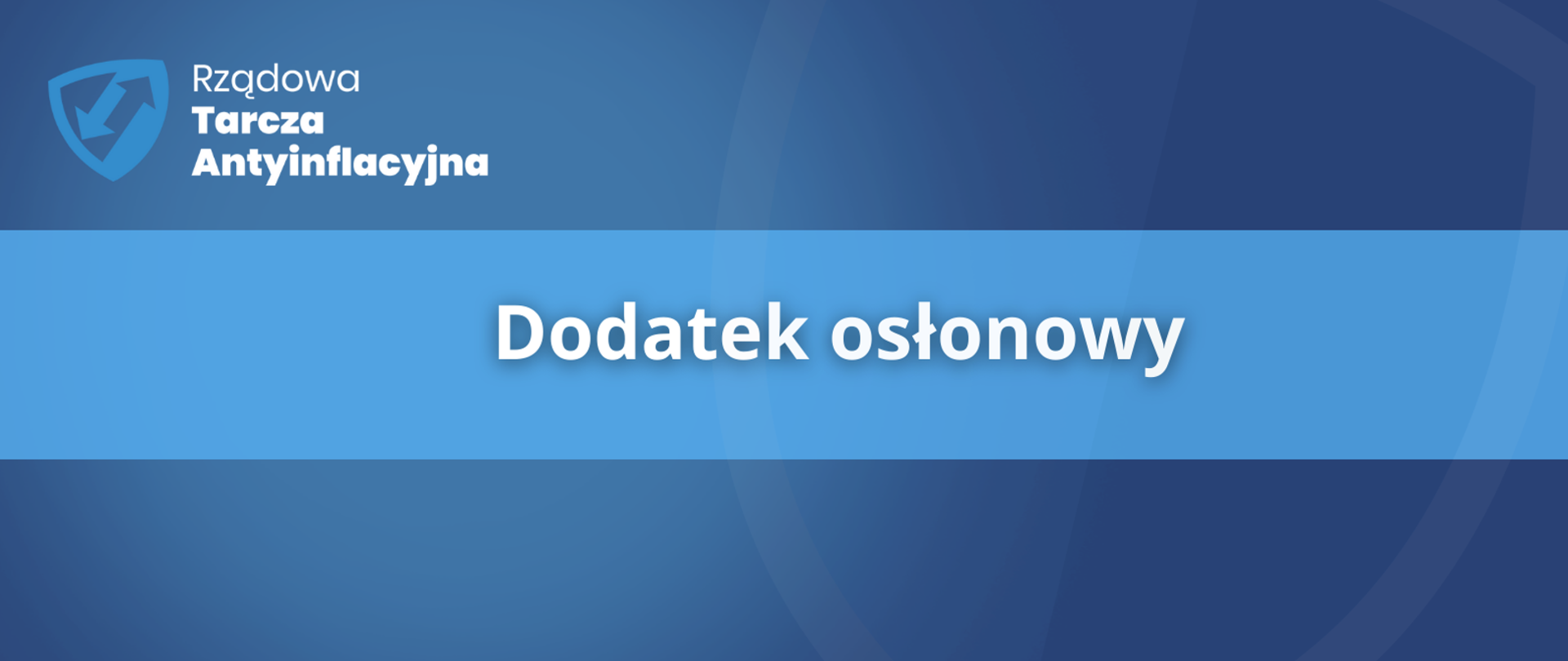Na górze na ciemnym niebieskim tle logo w postaci owalnego trójkąta ze strzałkami obok napis "Rządowa Tarcza Antyinflacyjna". Niżej na jasno niebieskim tle napis "Dodatek osłonowy". Pod spodem ciemno niebieskie tło.