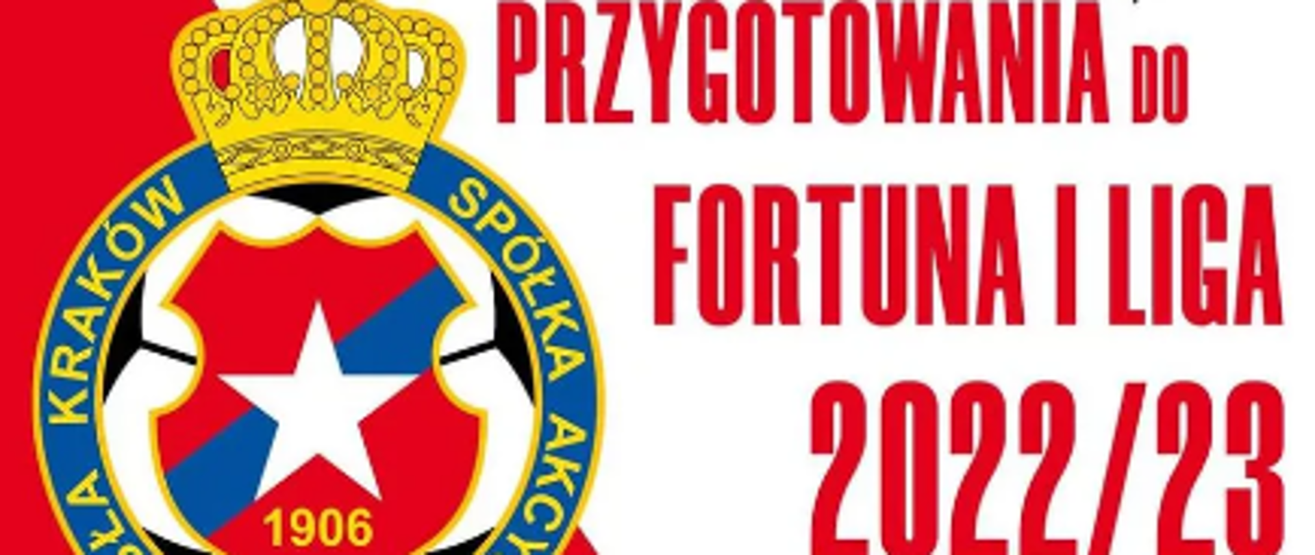 Plakat - na białym tle czerwonymi literami napis - Przygotowania do Fortuna I Liga 2022/23 po lewej herb Wisły Kraków 