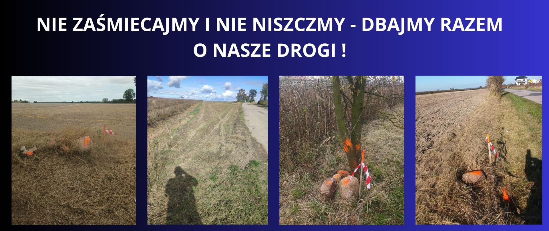 BIAŁY NAPIS NA GRANATOWYM TLE" NIE ZAŚMIECAJMY I NIE NISZCZMY -DBAJMY RAZEM O NASZE DROGI!" CZTERY ZDJĘCIA PRZEDSTAWIAJĄCE POBOCZ Z NAPOTKANBYMI ŚMIECIAMI 