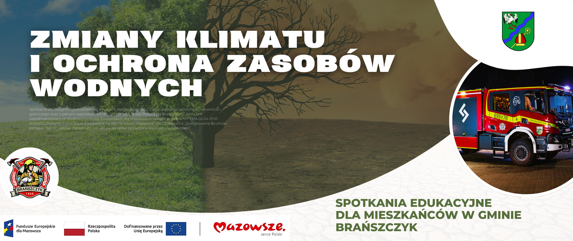 Plakat informacyjny o spotkaniach edukacyjnych dla mieszkańców gminy Brańszczyk pt. ‘Zmiany klimatu i ochrona zasobów wodnych’. W tle drzewa – jedno zielone, drugie uschnięte, symbolizujące skutki zmian klimatu. Po prawej stronie znajduje się zdjęcie czerwonego wozu strażackiego OSP Brańszczyk. W lewym dolnym rogu logo OSP, w prawym górnym – herb gminy Brańszczyk. Na dole umieszczono logotypy Funduszy Europejskich, Rzeczypospolitej Polskiej, Unii Europejskiej i Mazowsza.