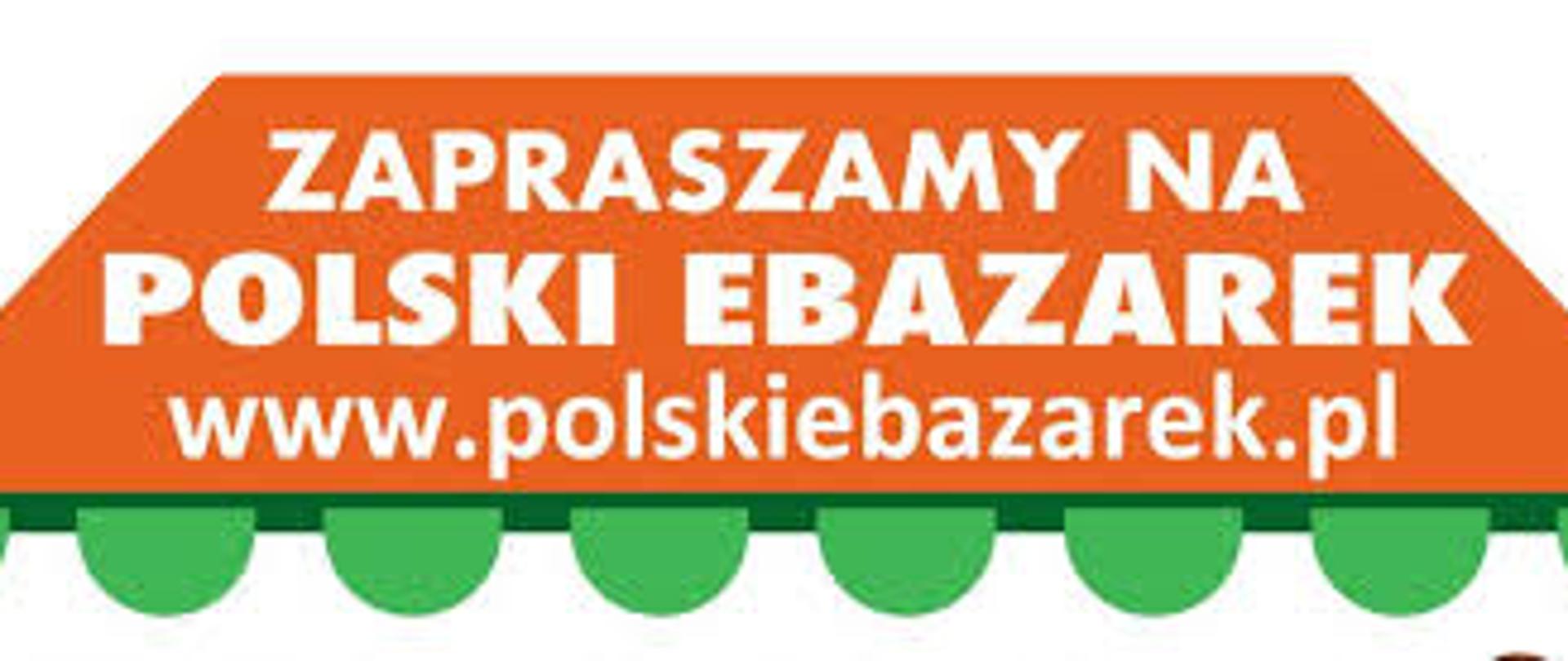 grafikę na białym tle imitującą daszek w kolorze pomarańczowym, na którym widnieje biały napis: ZAPRASZAMY NA POLSKI EBAZAEREK www.polskiebazare.pl