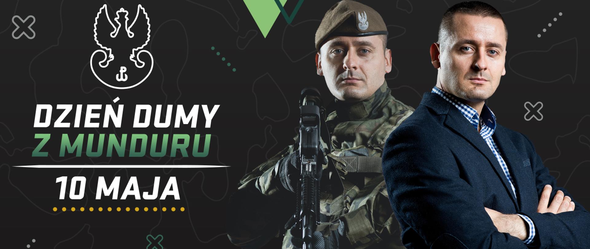 Zdjęcie przedstawia na ciemnym tle z prawej strony wizerunek dwóch mężczyzn jeden w mundurze z bronią w ręku a drugi w garniturze. Z lewej strony znajduje się logo oraz napis: DZIEŃ DUMY Z MUNDURU 10 MAJA
