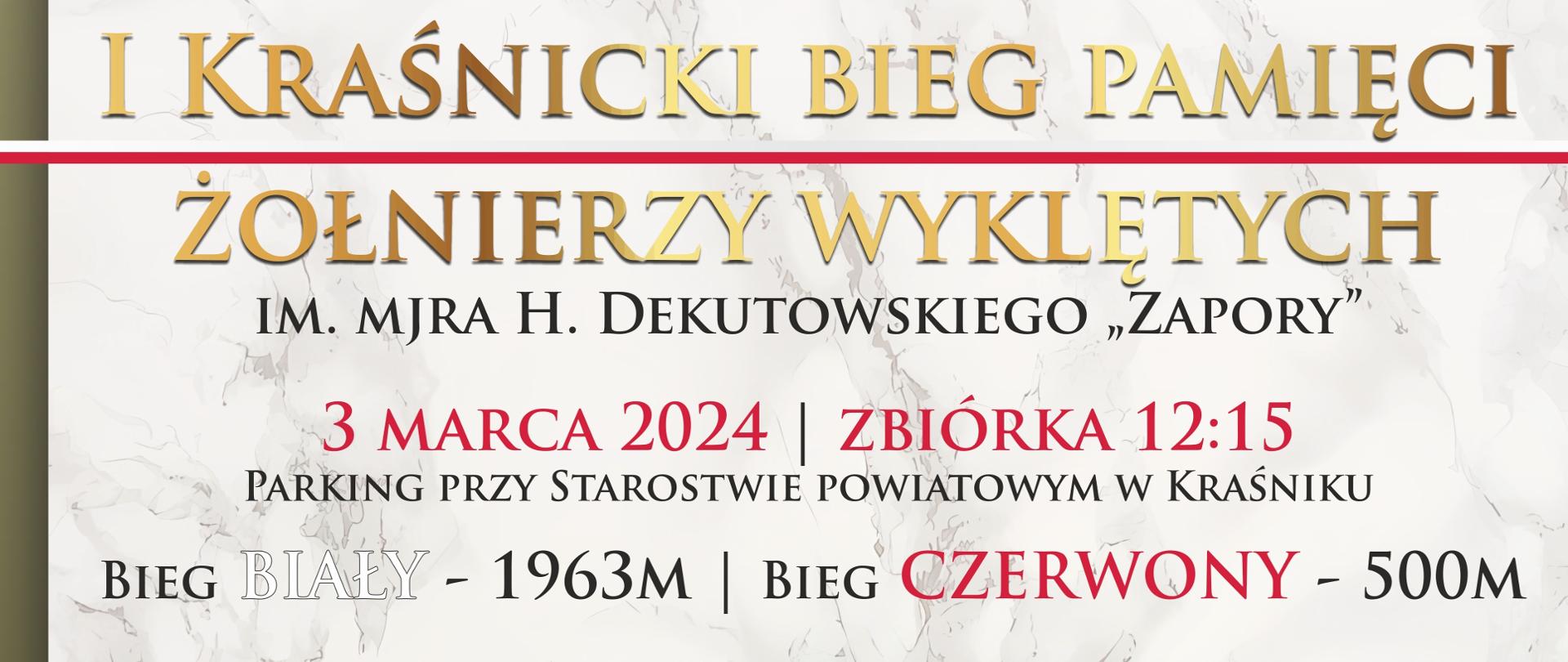 erdecznie zapraszam do wzięcia udziału w wydarzeniu
I Kraśnicki Bieg Pamięci Żołnierzy Wyklętych im. mjr. Hieronima Dekutowskiego "Zapory"
3 marca 2024 r. - zbiórka godz. 12:15
PARKING PRZY STAROSTWIE POWIATOWYM W KRAŚNIKU
Udział w biegu jest BEZPŁATNY