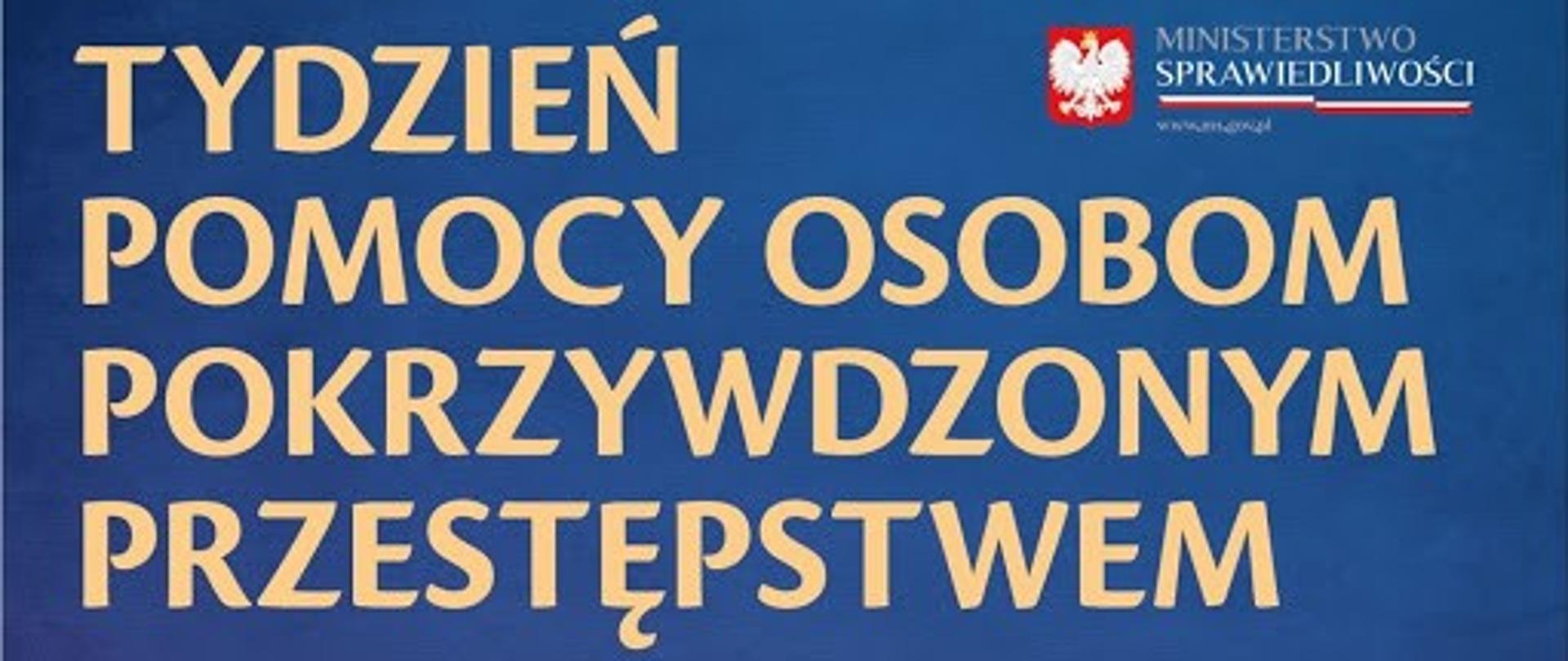 Napis w kolorze żółtym na niebieskim tle "tydzień pomocy osobom pokrzywdzonym przestępstwem" w prawym górnym rogu godło polski oraz napis "Ministerstwo Sprawiedliwości"