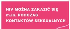 HIV można zakazić się podczas kontaktów seksualnych