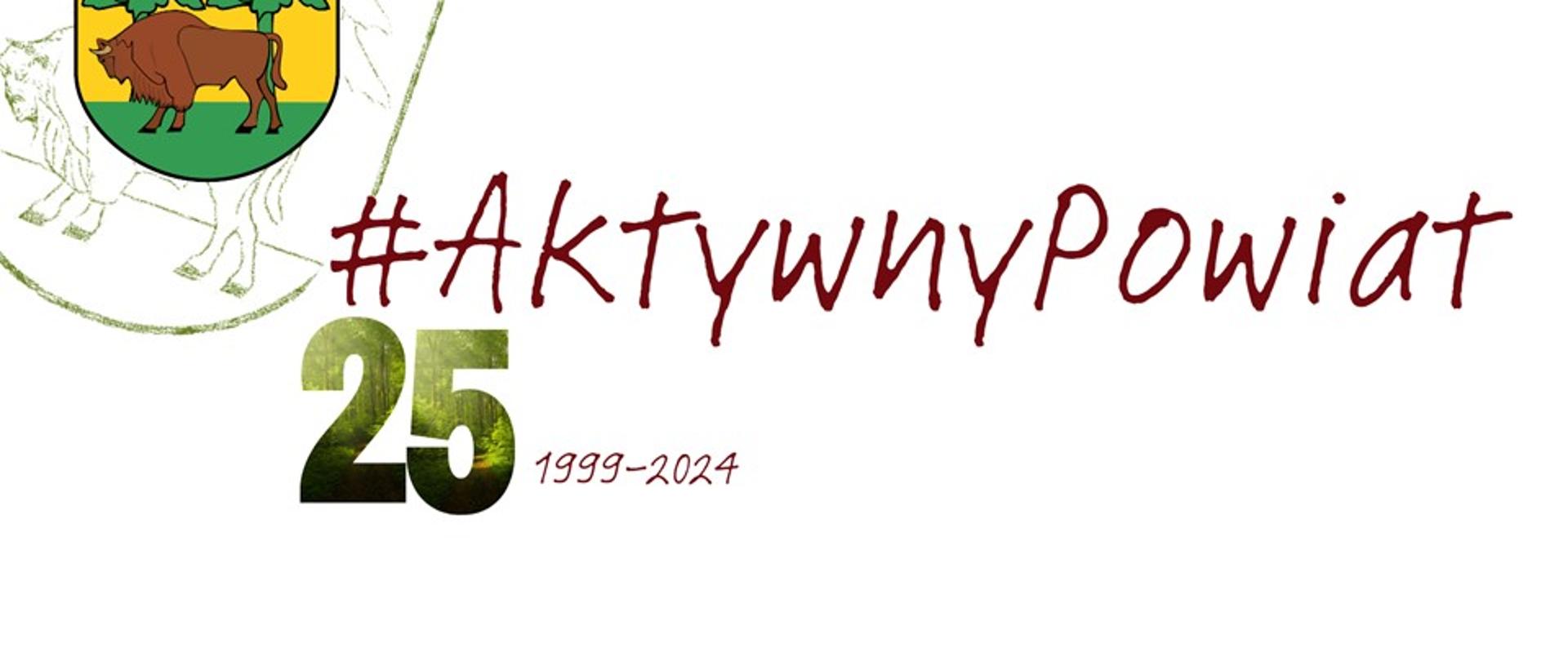 Na białym tle herb Powiatu Hajnowskiego i napis: #AktywnyPowiat, 25, 1999-2024
