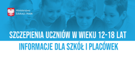 Szczepienia uczniów w wieku 12-18 lat, informacje dla szkół i placówek 