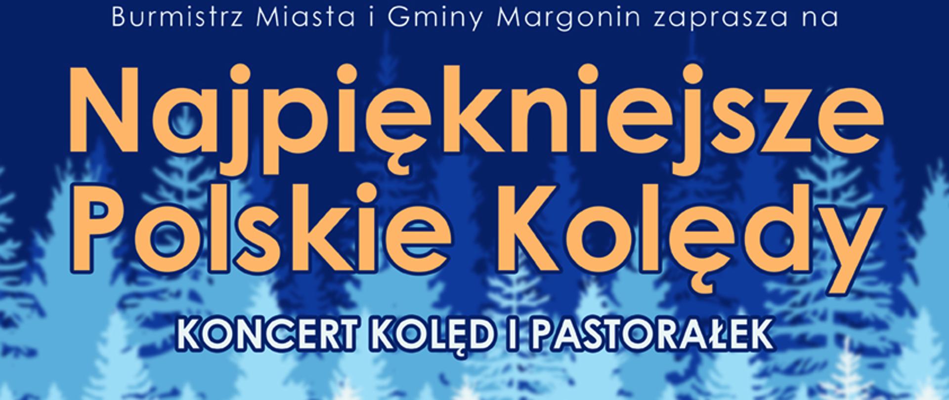 Plakat wydarzenia - Najpiękniejsze Polskie Kolędy - koncert kolęd i pastorałek w wykonaniu Orkiestry Reprezentacyjnej Straży Granicznej z Nowego Sącza, który odbędzie się 16 stycznia 2023 roku w kościele pod wezwaniem świętego Wojciecha w Margoninie. Wstęp wolny.