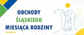 Zdjęcie przedstawia z lewej strony napis "Obchody Śląskiego Miesiąca Rodziny", z prawej strony znajdują się kontury mężczyzny trzymającego dziecko, kobiety i dwoje dzieci