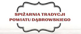 Czerwony napis "Spiżarnia tradycji Powiatu Dąbrowskiego" w czarnej ramce.
