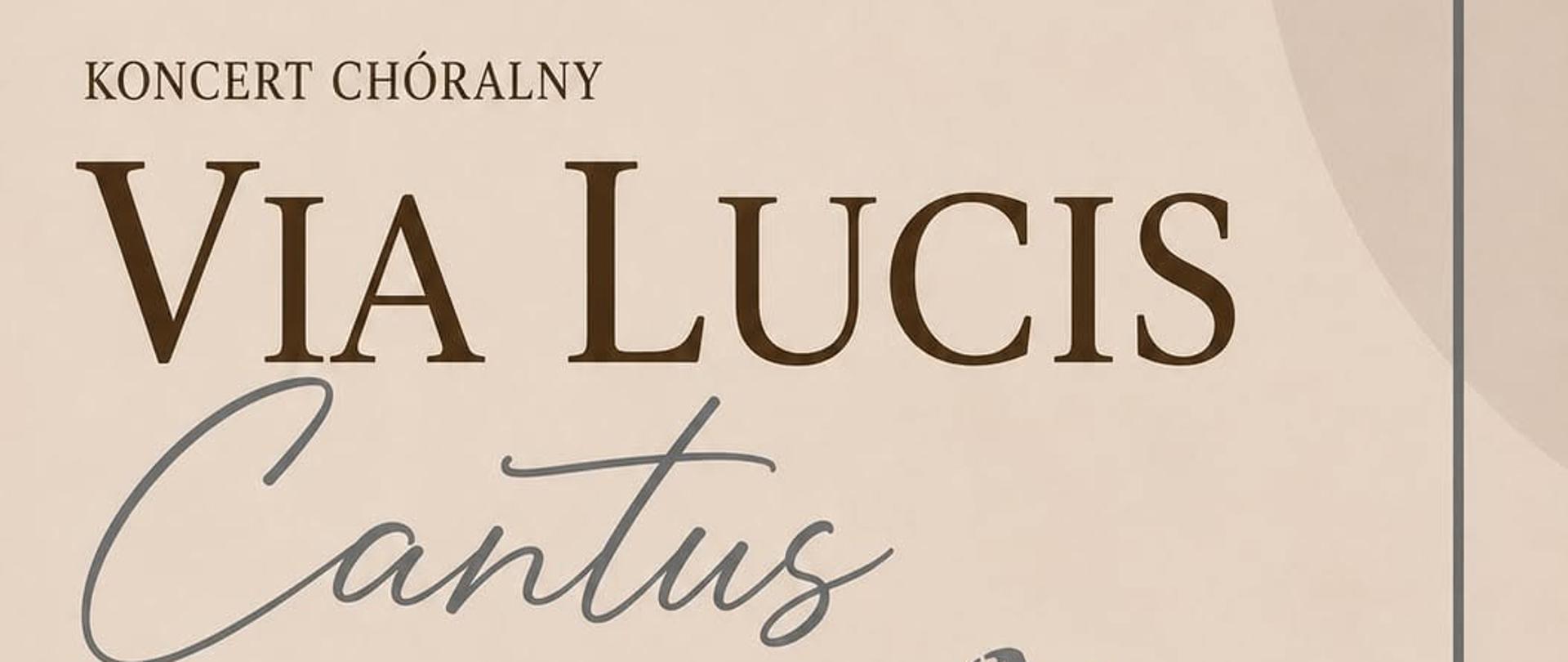 Plakat zapowiadający koncert chóralny „Via Lucis Cantus”. W górnej części znajduje się informacja, że Parafia pw. św. Barbary oraz Ośrodek Kultury im. Zofii Trzynieckiej w Grodzisku Dolnym zapraszają na wydarzenie. Program obejmuje pieśni i antyfony ku czci Najświętszej Maryi Panny i św. Franciszka. Wystąpią: Chór Żeński Coro Bella Donna, Chór Veritas z Nowosielec oraz Chór Deo Cantamus z Tuczemp. Dyrygenci: Dominika Godzień i Tomasz Piątek. Koncert odbędzie się 25 lipca 2026 roku (sobota) o godz. 18:30 w kościele pw. św. Barbary w Grodzisku Dolnym. Plakat utrzymany jest w beżowej kolorystyce z dużym napisem „Via Lucis Cantus” oraz ilustracją złożonych do modlitwy dłoni po prawej stronie.