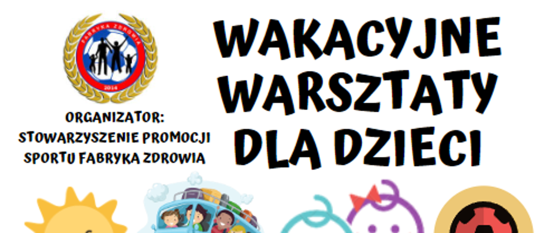 Plakat jest zaproszeniem na warsztaty dla dzieci plakat przedstawia uśmiechnięte słoneczko, kolorowy autobus, uśmiechnięte buźki oraz kolorową piłkę 