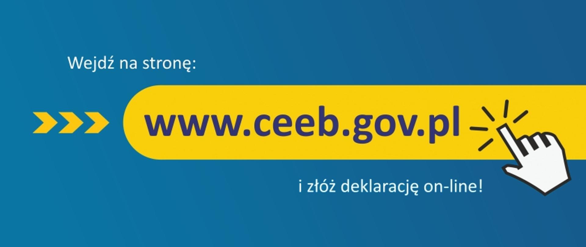 Tekst "Wejdź na stronę www.ceeb.gov.pl i złóż deklarację on-line!" z narysowaną dłonią klikającą w link www.ceeb.gov.pl