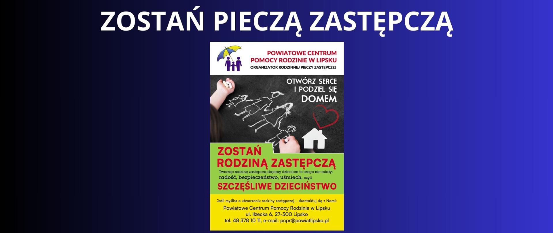 Granatowe tło z białym napisem "Zostań pieczą zastępczą". Pod napisem plakat dotyczący zostania rodziną zastępczą, organizatorem jest Powiatowe Centrum Pomocy Rodzinie w Lipsku.
