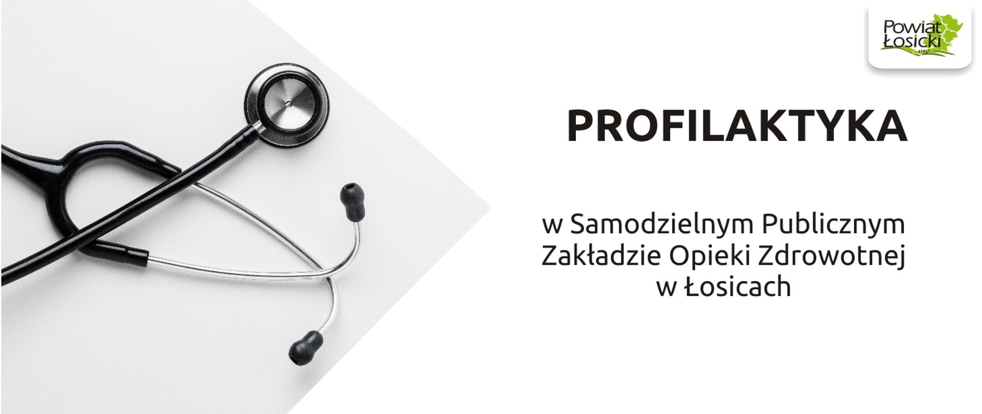 Na grafice stetoskop oraz logo powiatu łosickiego i napis: Profilaktyka w Samodzielnym Publicznym Zakładzie Opieki Zdrowotnej w Łosicach