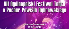 VII Ogólnopolski Festiwal Tańca o PUCHAR POWIŚLA DĄBROWSKIEGO