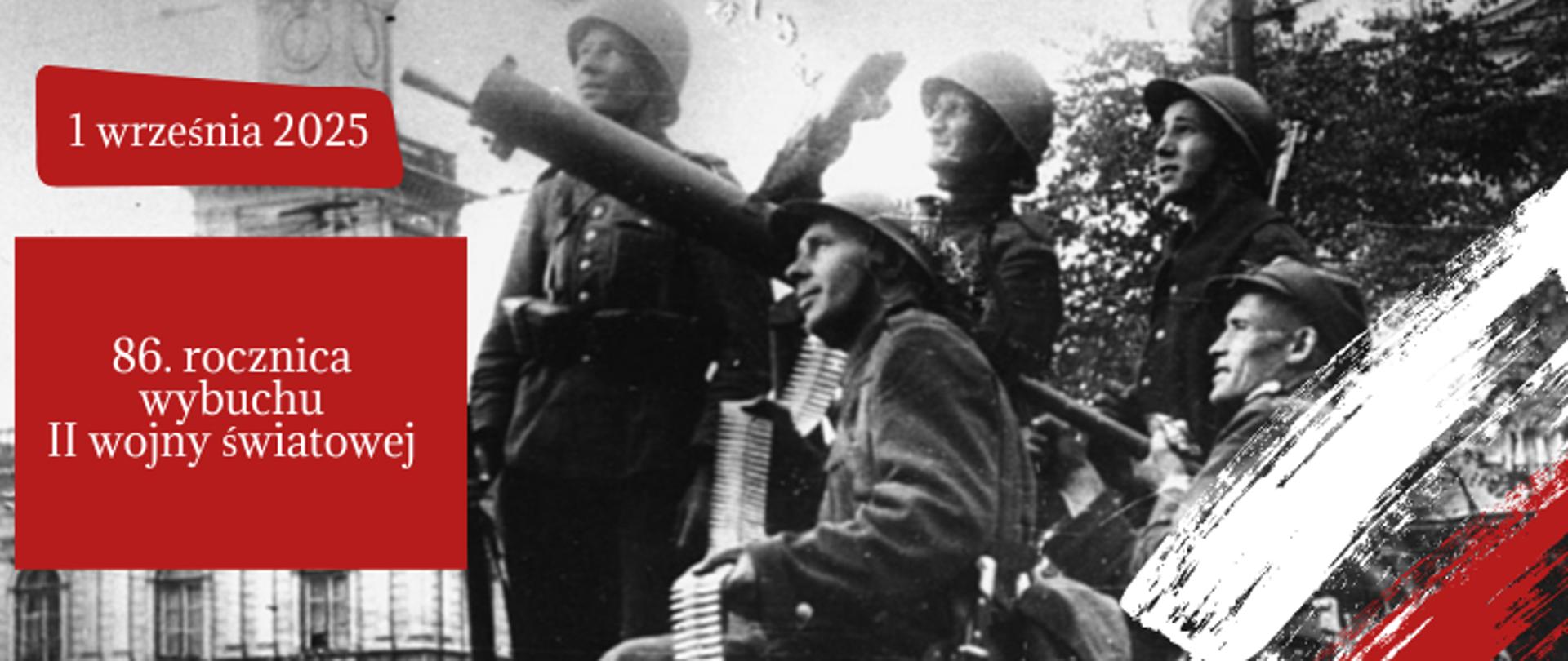 Czarno-białe zdjęcie żołnierzy z czasów II wojny światowej. Na czerwonym tle umieszczono biały napis: „1 września 2025 – 86. rocznica wybuchu II wojny światowej”. W prawym dolnym rogu widnieją biało-czerwone pociągnięcia pędzla symbolizujące barwy narodowe Polski.