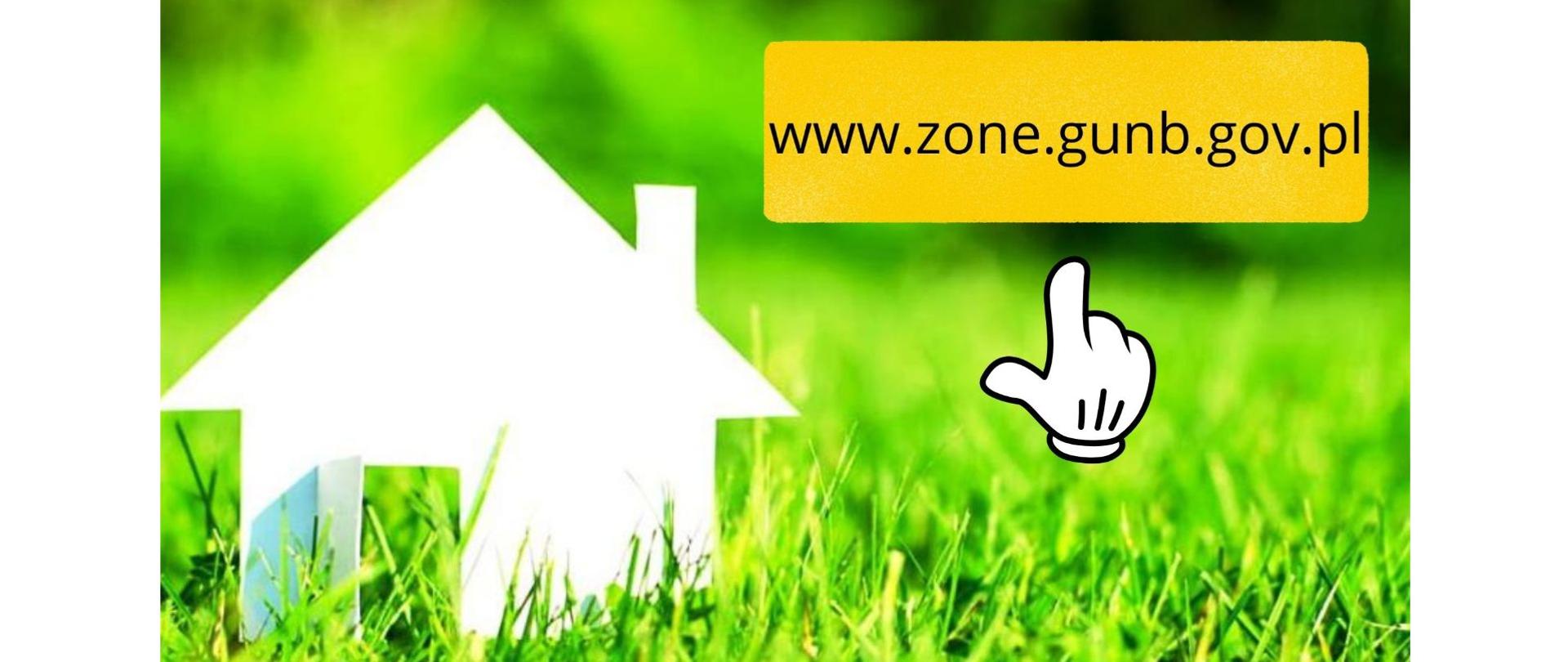 Grafika przedstawia zieloną polanę, po lewej stornie znajduje się ikona białego domku. Po prawej stronie znajduje się ikona białej ręki, która pokazuje w górę, tam pojawia się adres strony internetowej. www.zone.gunb.gov.pl 