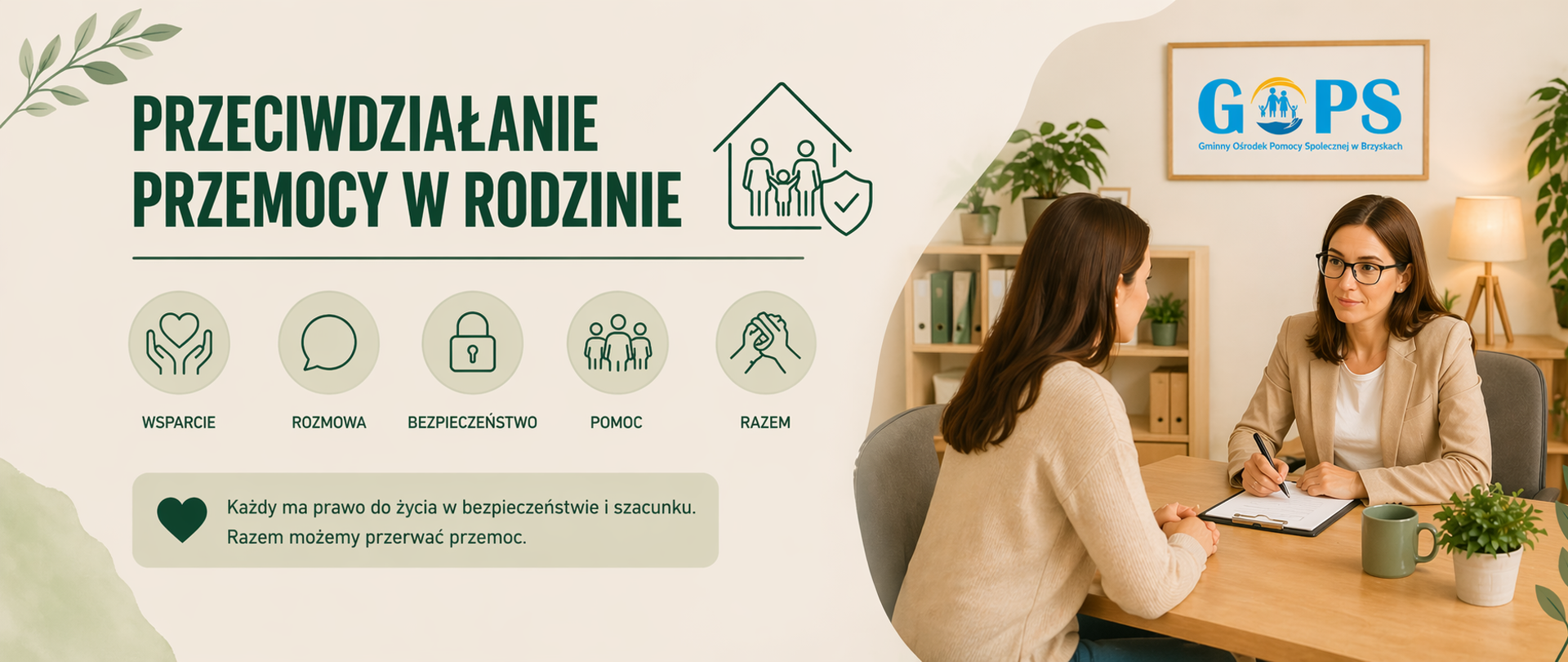 Panoramiczna grafika informacyjna utrzymana w spokojnej, nowoczesnej kolorystyce (beże i zielenie). Po lewej stronie znajduje się wyraźny nagłówek „PRZECIWDZIAŁANIE PRZEMOCY W RODZINIE” oraz minimalistyczne ikony symbolizujące wsparcie, rozmowę, bezpieczeństwo i współpracę.
Po prawej stronie widoczna jest ilustracja przedstawiająca rozmowę osoby potrzebującej wsparcia z pracownikiem – spokojna, bezpieczna przestrzeń biurowa, która podkreśla atmosferę zaufania i dyskrecji. Scena ukazuje indywidualne podejście, uważne wysłuchanie oraz profesjonalną pomoc.
Całość ma przejrzysty, wyważony układ, dostosowany do formatu panoramicznego, dzięki czemu dobrze sprawdza się jako grafika na stronę internetową lub media społecznościowe.