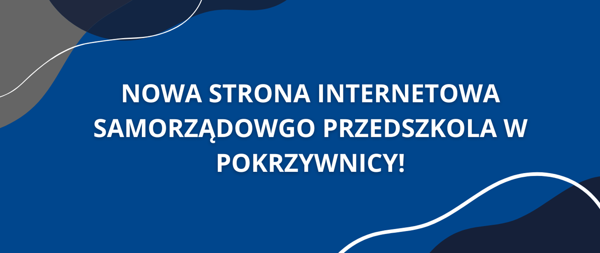Baner ogłoszeniowy na niebieskim tle z białym napisem: "NOWA STRONA INTERNETOWA SAMORZĄDOWEGO PRZEDSZKOLA W POKRZYWNICY!".