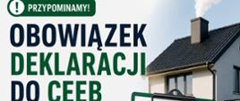 Grafika informacyjna przypominająca o obowiązku złożenia deklaracji do CEEB (Centralnej Ewidencji Emisyjności Budynków). Po lewej stronie znajduje się duży napis „Przypominamy! Obowiązek deklaracji do CEEB”