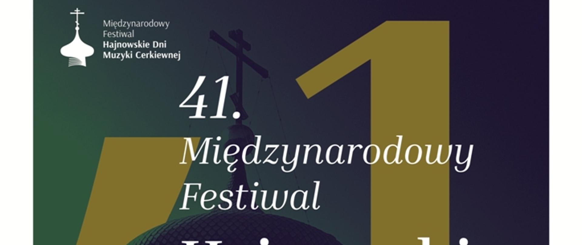 Plakat promujący wydarzenie: na zielonym tle z konturami kopuły Soboru Św. Trójcy w Hajnówce napis: "41 Międzynarodowy Festiwal Hajnowskie Dni Muzyki Cerkiewnej 12-17 września 2022", u dołu loga i herby partnerów i organizatorów Wydarzenia