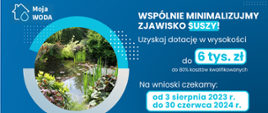 Wspólnie minimalizujmy zjawisko suszy !. do 6 tys. zł, do 80% kosztów kwalifikowanych
Na wnioski czekamy: od 3 sierpnia 2023 r. do 30 czerwca 2024 r.