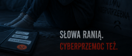 grafika z napisem słowa ranią cyberprzemoc też