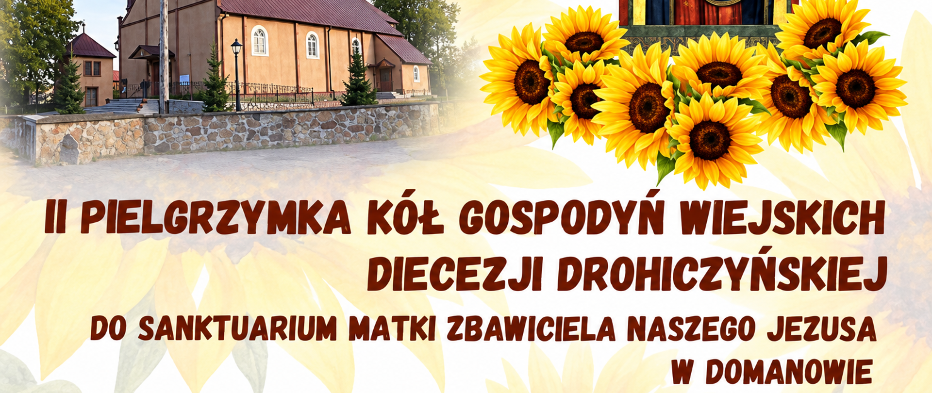 Plakat informujący o II Pielgrzymce Kół Gospodyń Wiejskich Diecezji Drohiczyńskiej, która odbędzie się 11 października 2026 roku w Sanktuarium Matki Zbawiciela Naszego Jezusa w Domanowie. Po lewej stronie grafiki znajduje się fotografia kościoła, a po prawej wizerunek Matki Bożej z Dzieciątkiem Jezus, otoczony słonecznikami. Tło plakatu utrzymane jest w jasnej, żółto-kremowej kolorystyce.