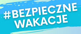 niebieskie tło białe litery bezpieczne wakacje 