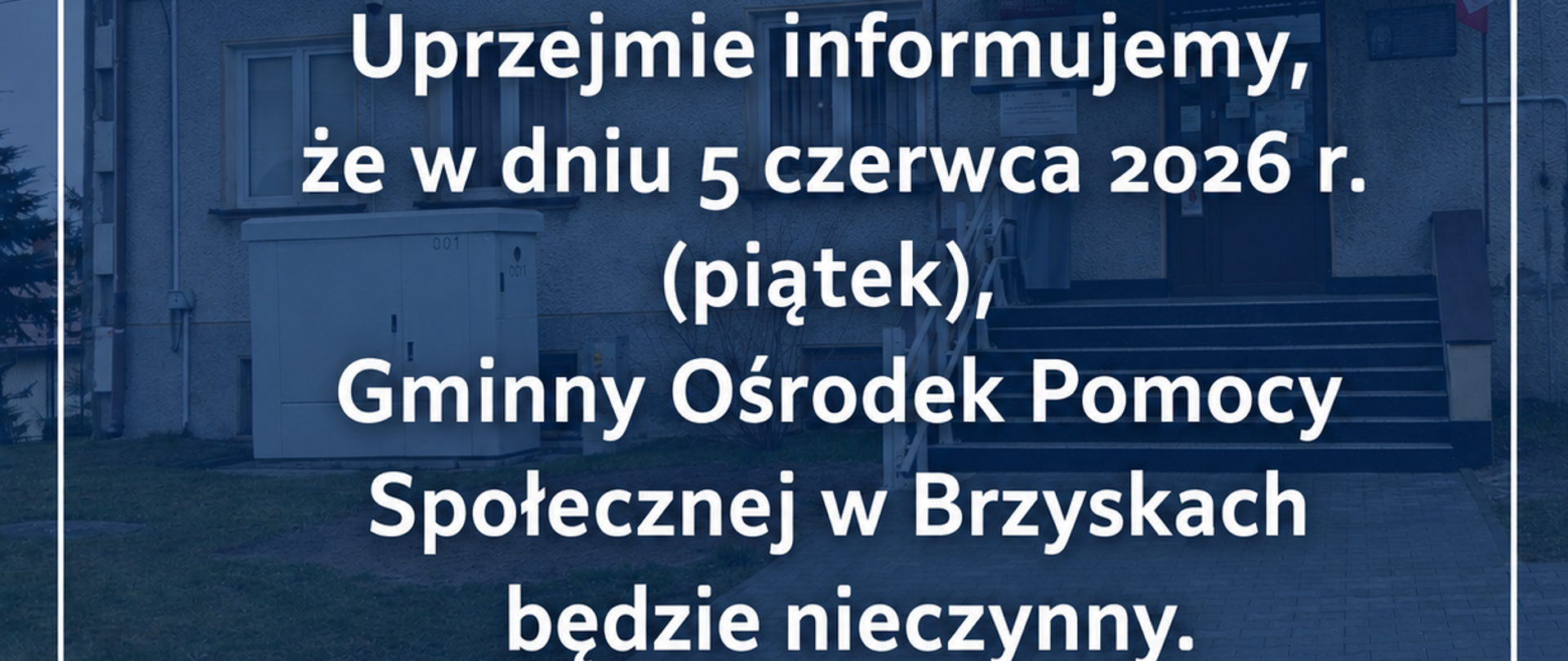 Komunikat GOPS Brzyska informujący, że 5 czerwca 2026 r. (piątek) Gminny Ośrodek Pomocy Społecznej w Brzyskach będzie nieczynny. W tle widoczny jest budynek siedziby ośrodka.