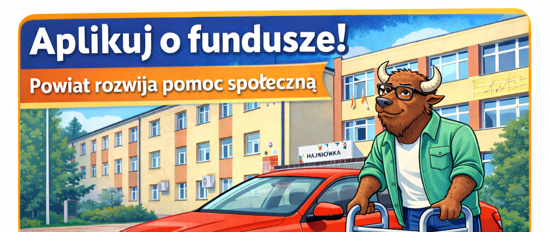 Przy budynku urzędu stoi żubr oparty o chodzik. Patrzy na napis - Aplikuj o fundusze! Powiat rozwija pomoc społeczną!