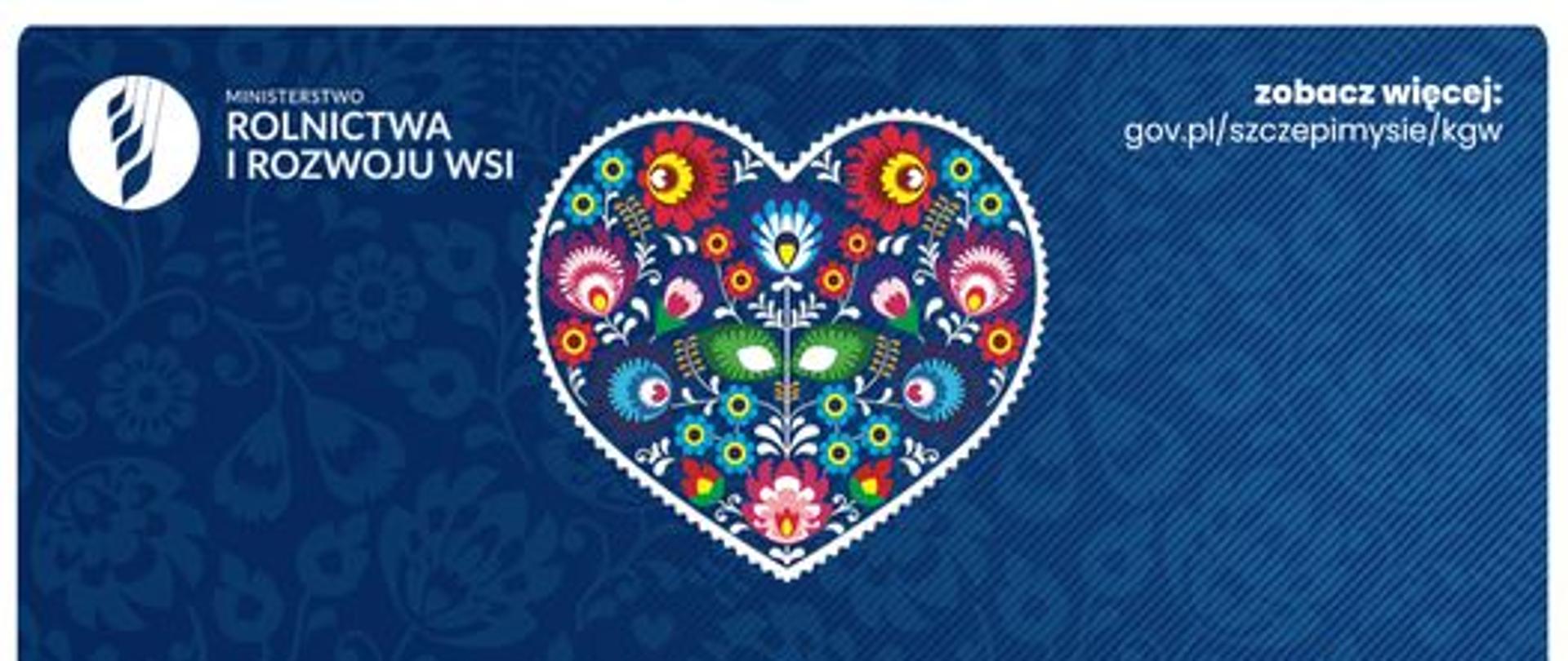Na granatowym tle kolorowe ludowe kwiaty. Kwiaty ułożone w kształt serca. Z prawej strony logo Rolnictwa i rozwoju wsi. Na dole po lewej stronie logo Agencji Restrukturyzacji i Modernizacji Rolnictwa. Na dole po prawej godło polski.