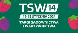 TSW'14
17-18 stycznia 2024 roku TARGI SADOWNICTWA I WARZYWNICTWA. TARGI KIELCE UL. ZAKŁADOWA 1, 25-672 KIELCE