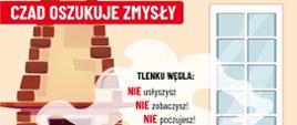 kolorowa grafika z chłopcem, który leży na czerwonej kanapie, a w górze unosi się czad, na zdjęciu znajdują się napisy: "CZAD USZUKUJE ZMYSŁY, NIE USŁYSZYSZ, NIE ZOBACZYSZ, NIE POCZUJESZ, CZAD (TLENEK WĘGLA) TO BARDZO TRUJĄCY GAZ!, z prawej strony znajdują się kolorowe logotypy PSP i Prewencji Społecznej PSP