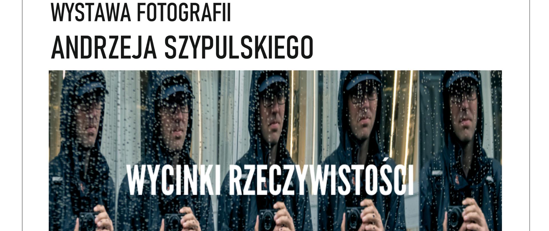 Wystawa fotografii Andrzeja Szypulskiego "Wycinki rzeczywistości". Wernisaż 16 marca 2022, godz. 18.00