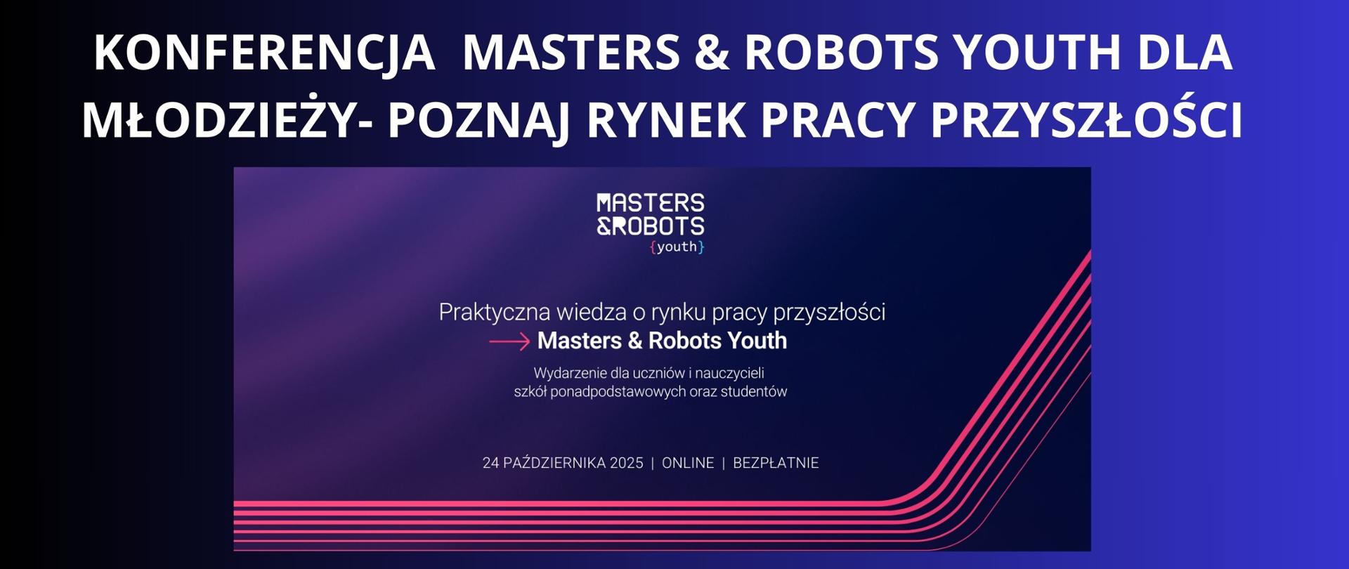 biały napis na granatowym tle " Konferencja Master & Robots Youth dla młodzieży poznaj rynek pracy przyszłości" plakat promujący wydarzenie w barwach fioletoeo różowych z datą i godziną konferencji