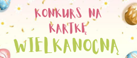Konkursie Plastycznym na Kartkę Wielkanocną