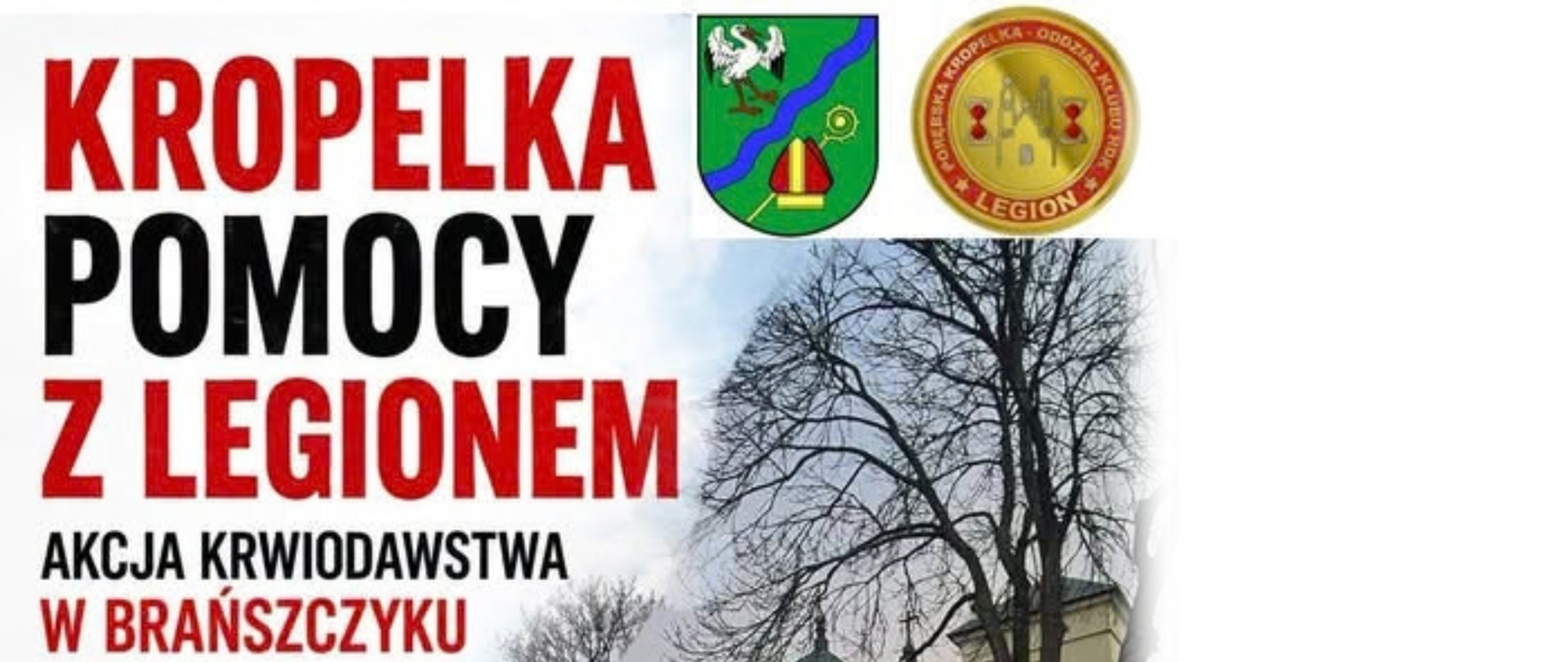 Tekst: Kropelka Pomocy z Legionem Akcja Krwiodawstwa w Brańszczyku, obok w prawym górnym rogu herb gminy Brańszczyk oraz logo Legion Porębska Kropelka Oddział Klubu HDK. Poniżej fragment zdjęcia z drzewem bez liści i wierzą kościoła. 