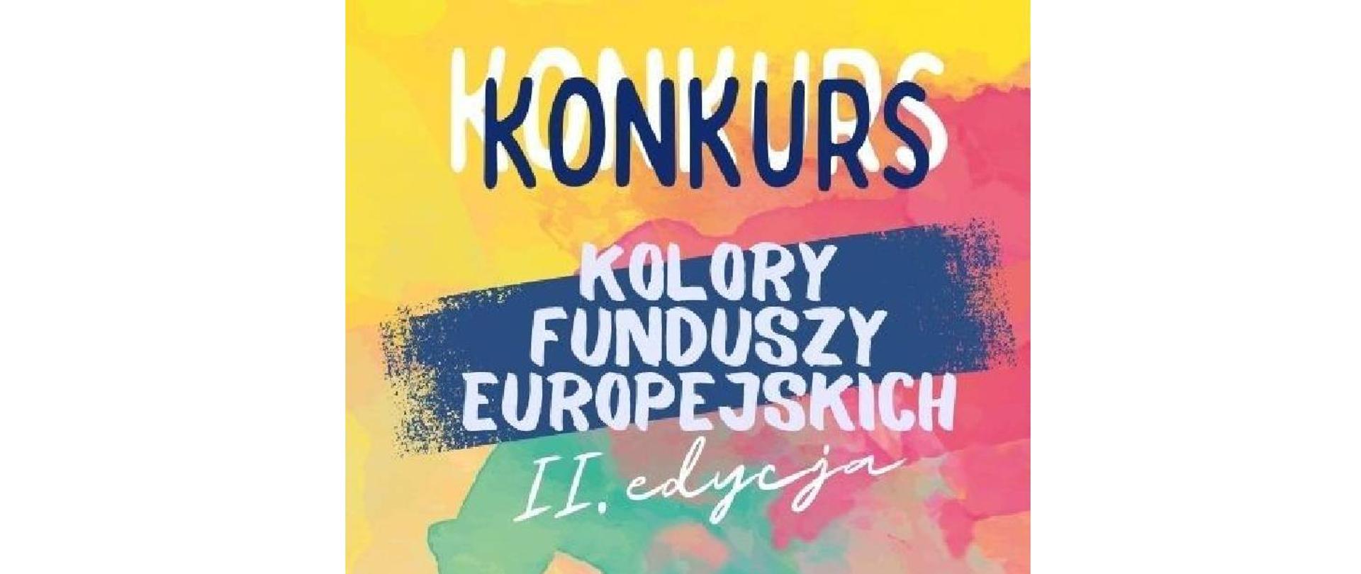 grafika promująca konkurs kolory funduszy europejskich II edycja. Jest to napis na kolorowych plamach zółtego, różowego, pomarańczowego, granatowego i zielonego.