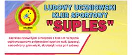 Ulotka zawiera od góry następującą treść: Ludowy Uczniowski Klub Sportowy "Suples" zaprasza dziewczynki i chłopców z klas I-III na zajęcia ogólnorozwojowe z elementami sportów walki (zapasy), samoobrony, gimnastyki, akrobatyki oraz gry i zabawy. W lewym górnym rogu znajduje się logo Suplesu.
