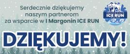 Na obrazie znajdują się loga: Fundacji LOTTO, Lasów Państwowych, EDP Renewables, Restauracji Komfort, Fabryki Papieru Kaczory, MGOK Margonin, Margo, Czarnecki BUS, DeLonghi i napis "serdecznie dziękujemy naszym partnerom za wsparcie w I Margonin ICE RUN.