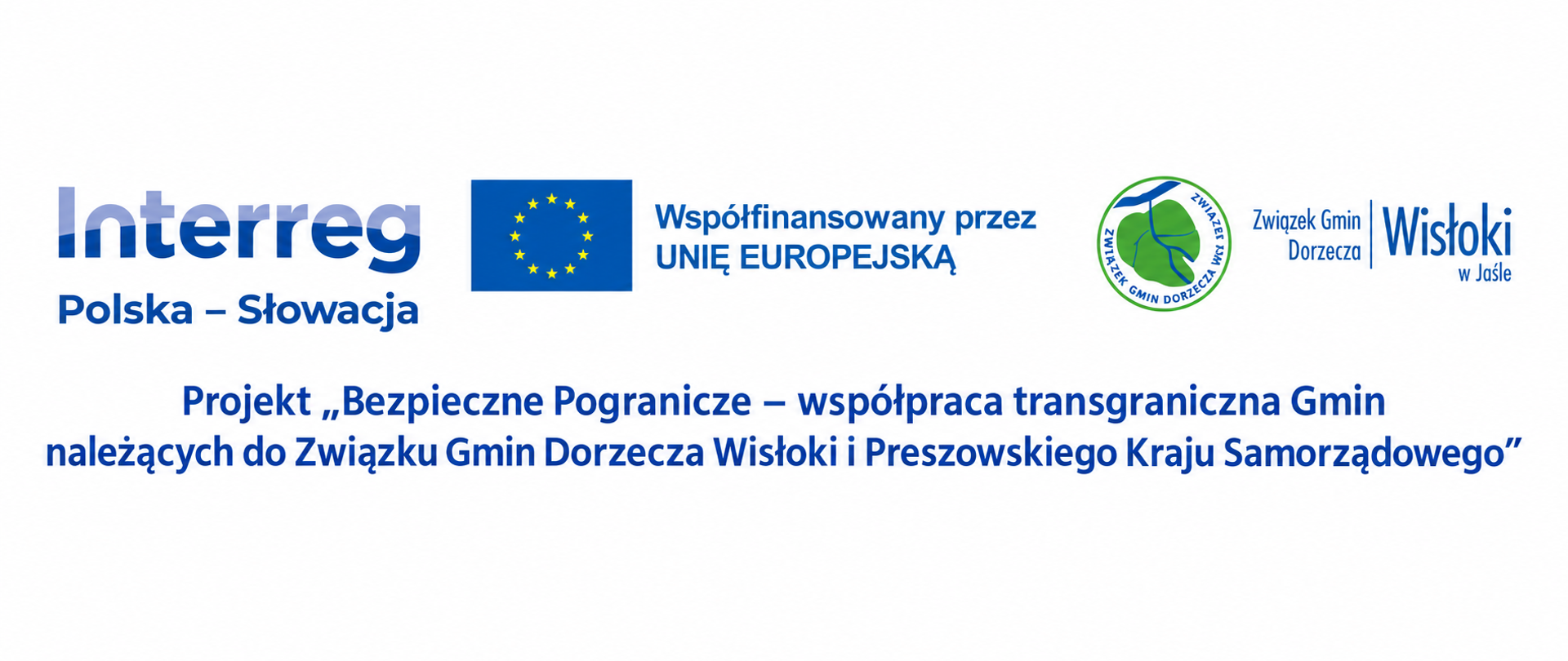 Baner informacyjny projektu „Bezpieczne Pogranicze – współpraca transgraniczna Gmin należących do Związku Gmin Dorzecza Wisłoki i Preszowskiego Kraju Samorządowego”. Na białym tle umieszczono niebieski tytuł projektu oraz logotypy programu Interreg Polska–Słowacja, Unii Europejskiej i Związku Gmin Dorzecza Wisłoki. Grafika informuje o współfinansowaniu projektu przez Unię Europejską.