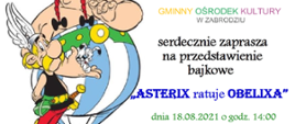 Postaci Asterixa w czerwonych spodniach z rękoma trzymanymi za plecami, oraz Obelixa w spodniach w biało-niebieskie pasy, trzymającego na prawym ręku małego psa. Napis Gminny Ośrodek Kultury w Zabrodziu serdecznie sprasza na przedstawienie bajkowe "Asterix ratuje Obelixa" dnia 18 sierpnia 2021 o godz. 14:00. Wstęp wolny.