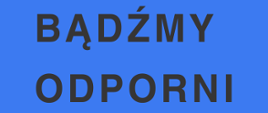 Napis: "Bądźmy odporni"