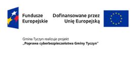 Informacja o projekcie "Poprawa cyberbezpieczeństwa Gminy Tyczyn" na górze widać logo Fundusze Europejskie i Dofinansowane przez UnieEuropejską