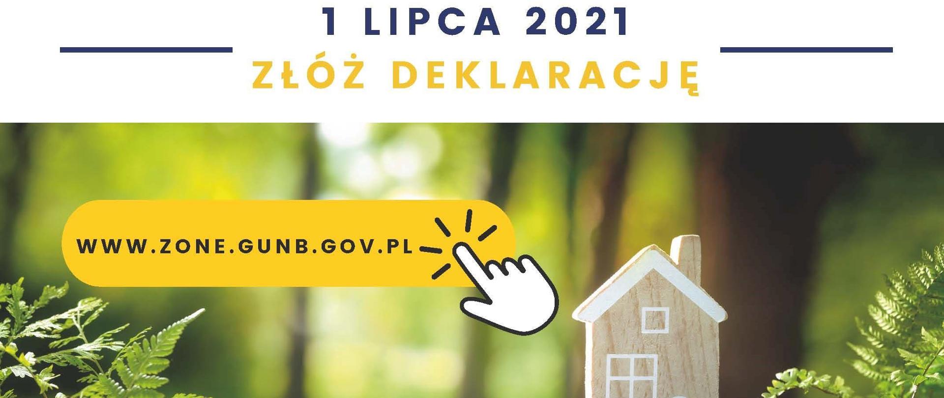 U góry hasło 1 lipca 2021 złóż deklarację. Poniżej na obrazku makieta domku z paprociami i adres internetowy: www.zome.gunb.gov.pl.