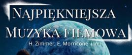 niebieskie tło, kawałek kuli ziemskiej widoczny białymi literami najpiękniejsza muzyka filmowa 